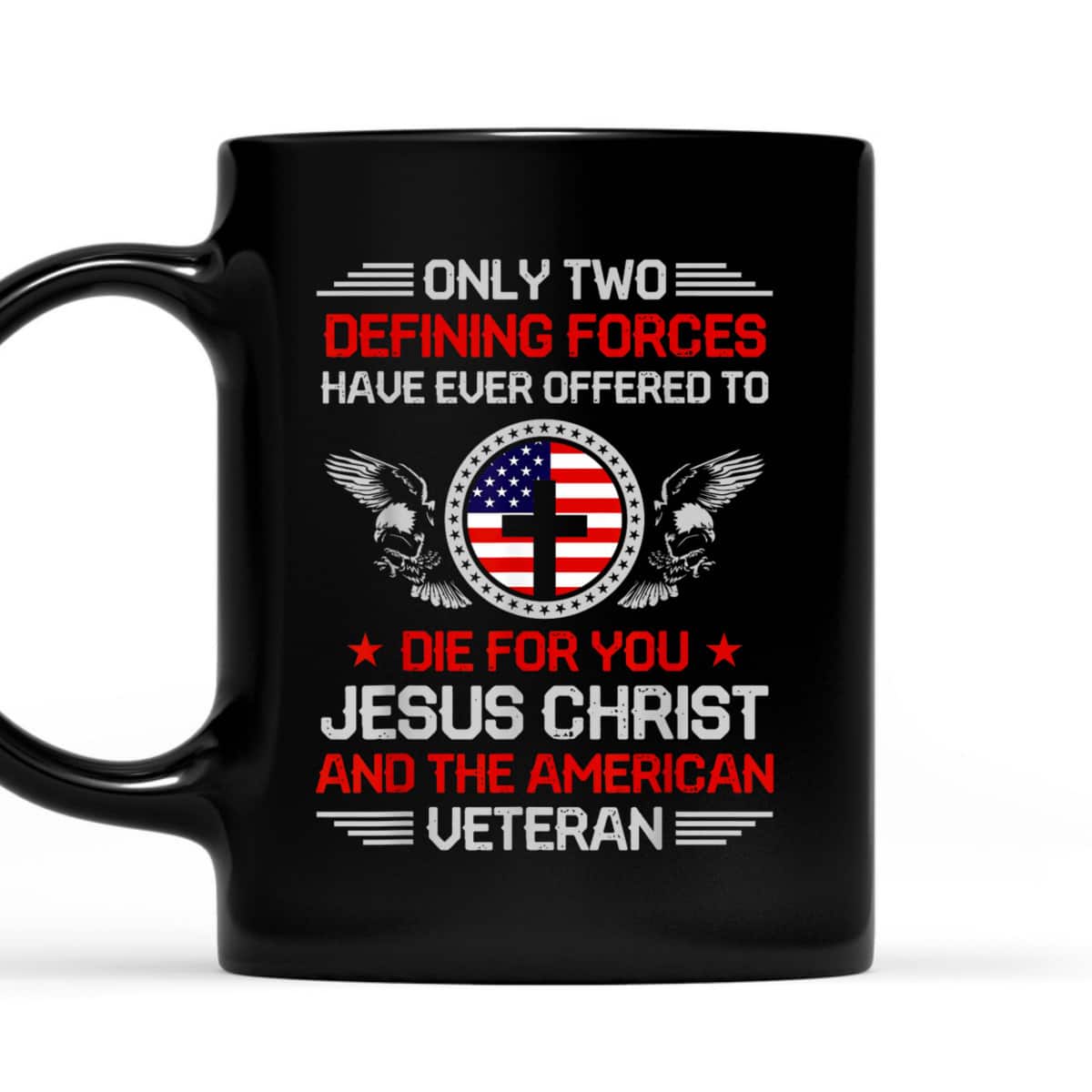 Two Defining Forces Jesus Christ And The American Veteran T-Shirt Two Defining Forces Jesus Christ And The American Veteran T-Shirt