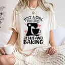 Just A Girl Who Loves Jesus And Baking Baker Christian Lover T-Shirt Just A Girl Who Loves Jesus And Baking Baker Christian Lover T-Shirt