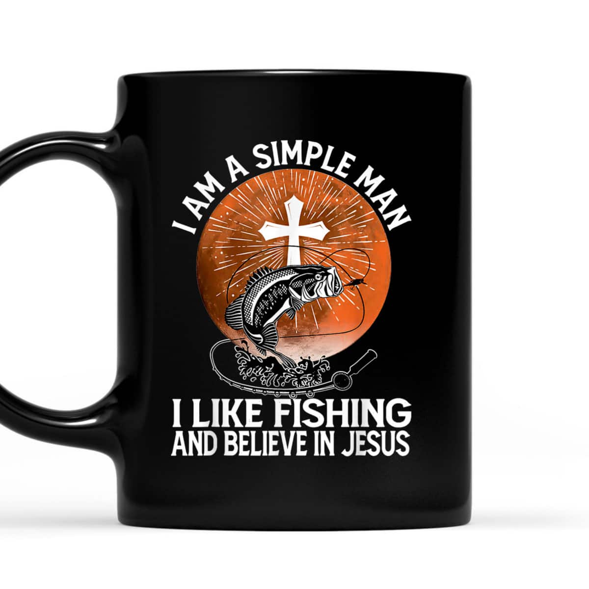 I Am A Simple Man I Like Fishing And Believe In Jesus T-Shirt