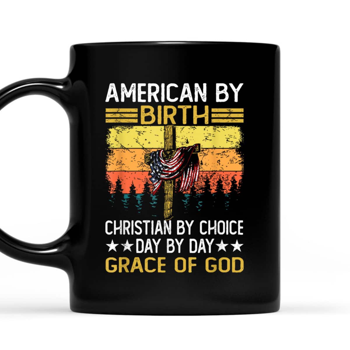 American By Birth Christian By Choice Dad By The Grace July 4th T-Shirt American By Birth Christian By Choice Dad By The Grace July 4th T-Shirt