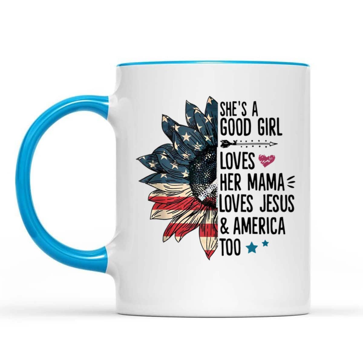 She's A Good Girl Loves Her Mama Loves Jesus America Too 4th Of July T-Shirt She's A Good Girl Loves Her Mama Loves Jesus America Too 4th Of July T-Shirt