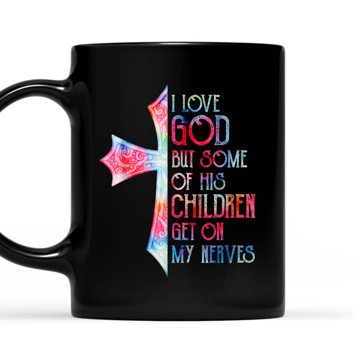 I Love God But Some Of His Children Get On My Nerves T-Shirt