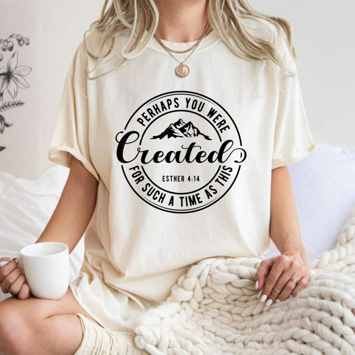 Perhaps You Were Created For Such A Time As This Esther 4 14 T-Shirt