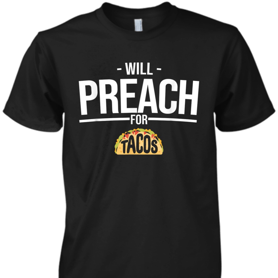 Will Preach For Tacos Funny T-Shirt For Christian Pastor