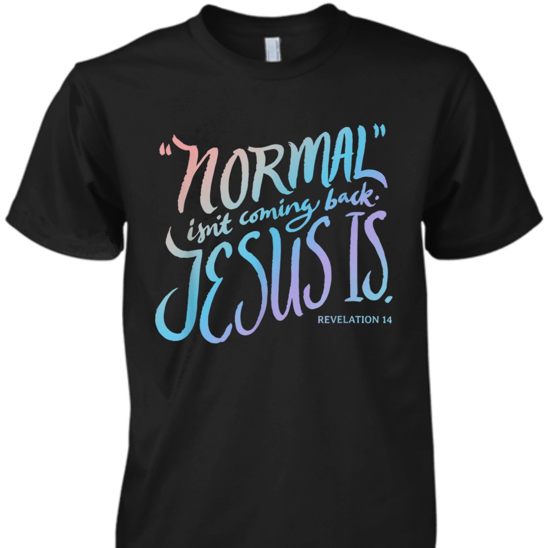 Normal Isn't Coming Back Jesus Is Revelation 14 Bible Verse T-Shirt For Jesus Lovers