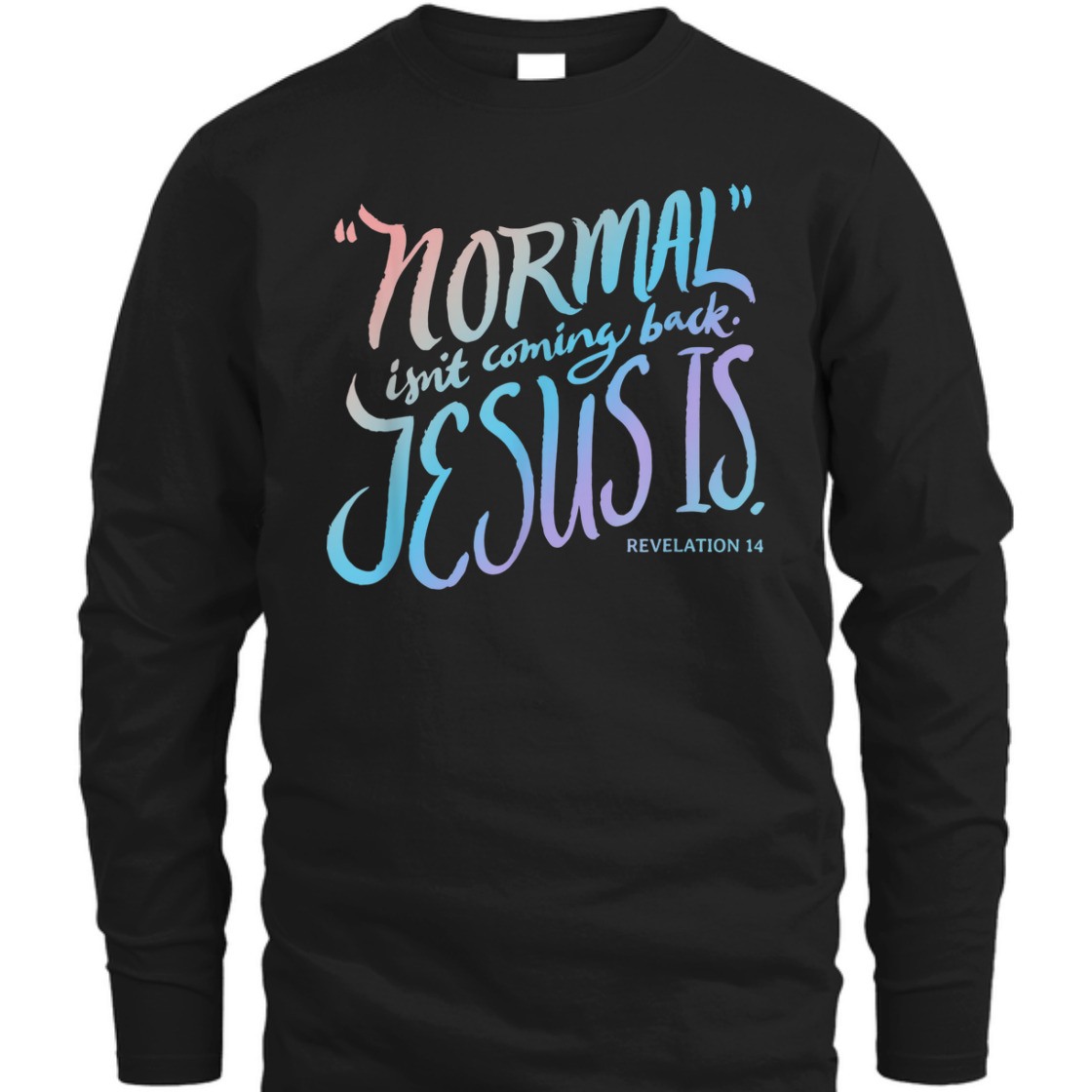 Normal Isn't Coming Back Jesus Is Revelation 14 Bible Verse T-Shirt For Jesus Lovers