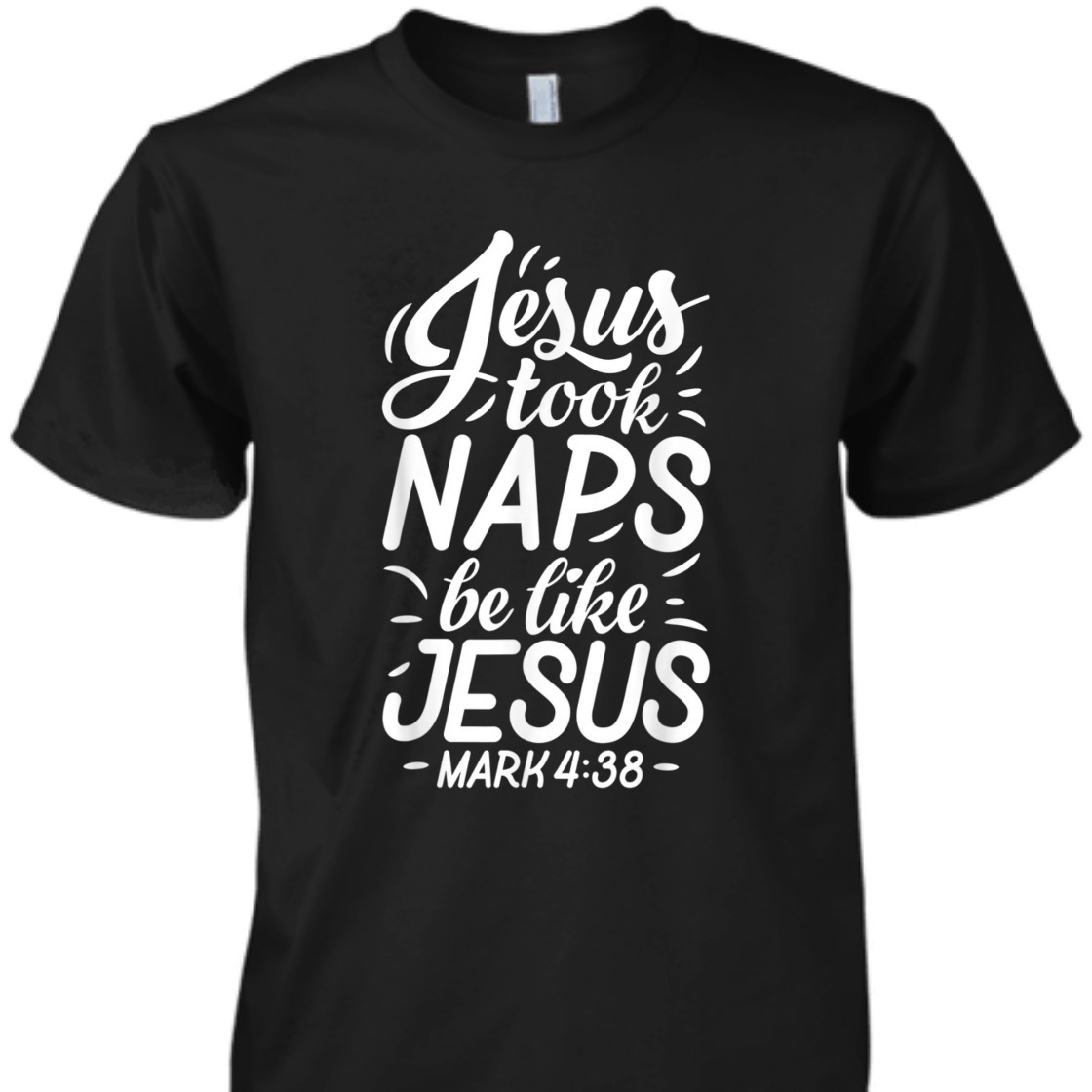 Jesus Took Naps Be Like Jesus Mark 4:38 Funny Bible Verse T-Shirt For Jesus Lovers