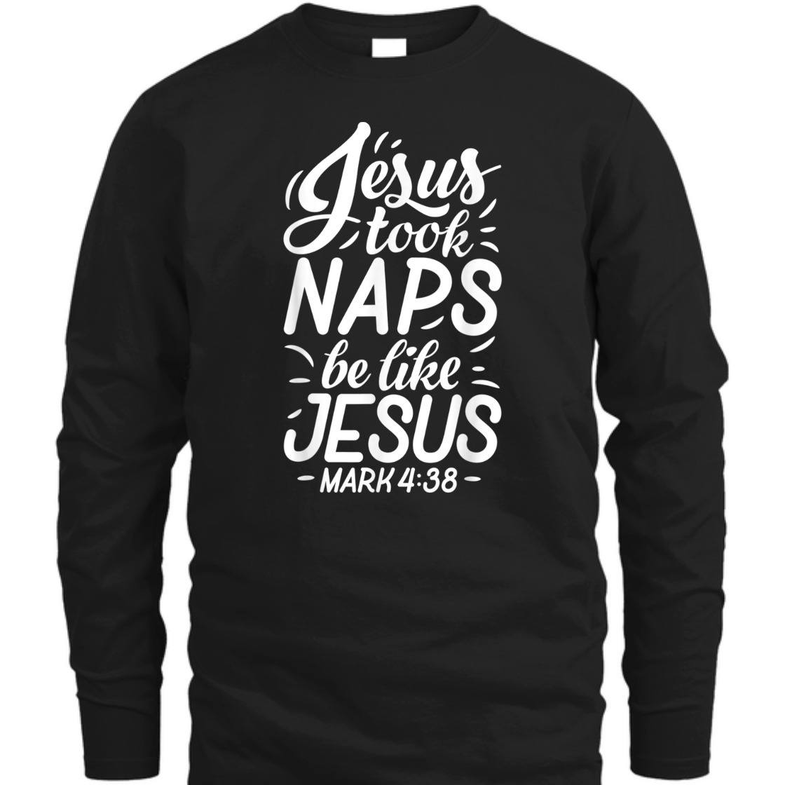 Jesus Took Naps Be Like Jesus Mark 4:38 Funny Bible Verse T-Shirt For Jesus Lovers