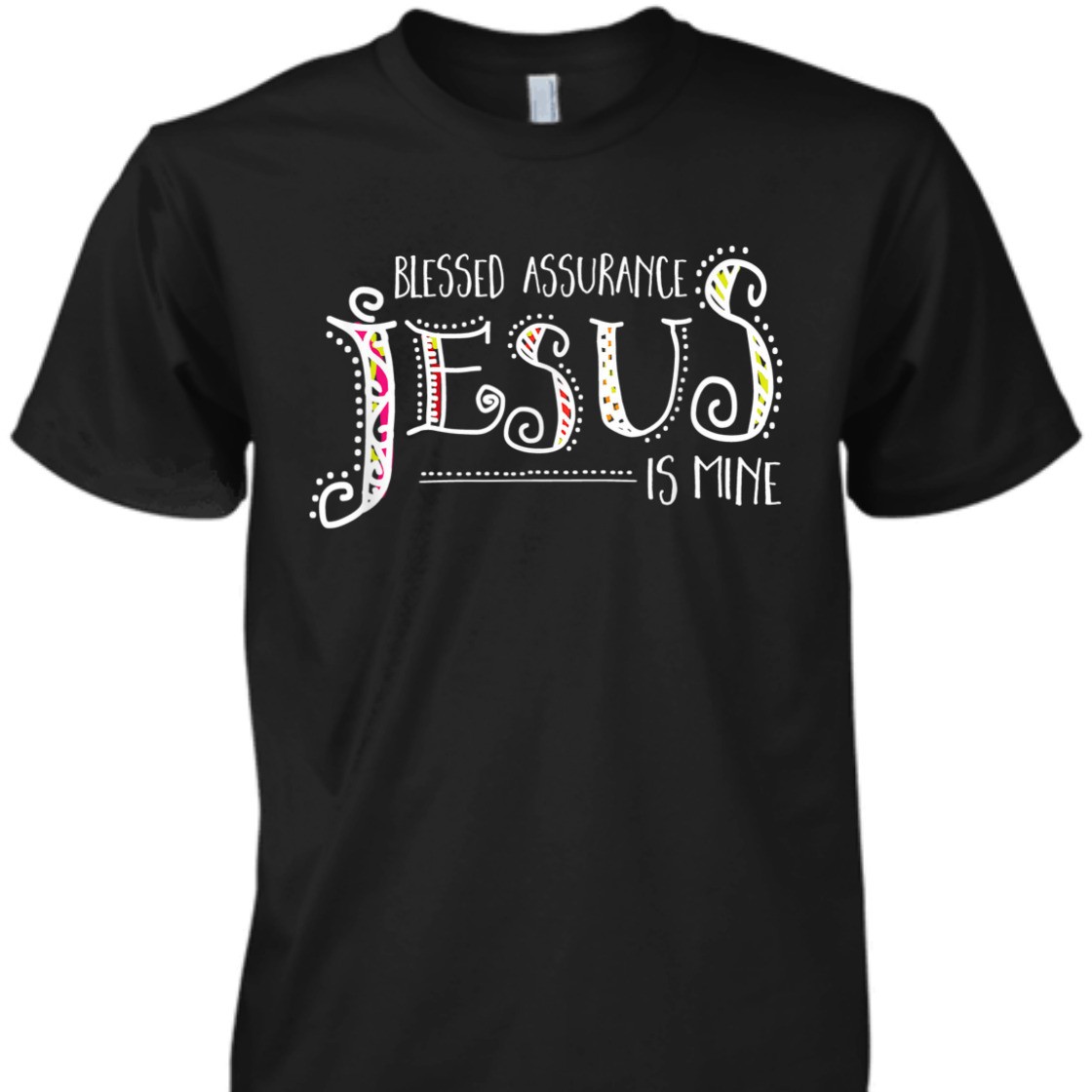 Blessed Assurance Jesus Is Mine T-Shirt Perfect Gift For Jesus Lovers Blessed Assurance Jesus Is Mine T-Shirt Perfect Gift For Jesus Lovers