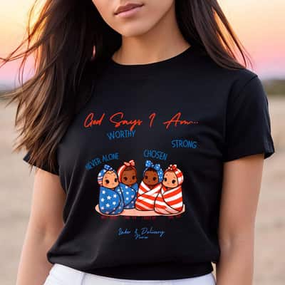 God Says I Am Labor And Delivery Nurse 4th Of July Christian T-Shirt