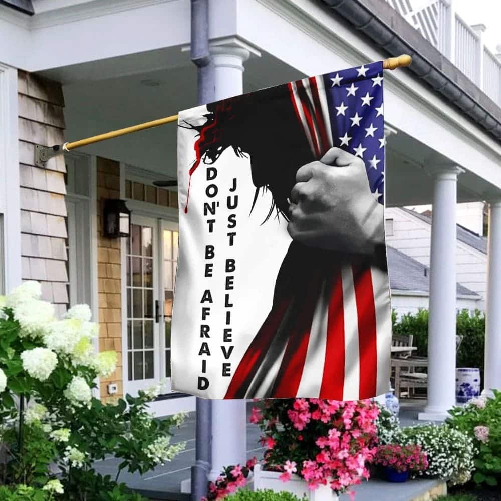 Don't Be Afraid Just Believe Jesus Christian Garden Flag Don't Be Afraid Just Believe Jesus Christian Garden Flag