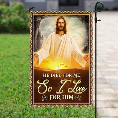 He Died For Me So I Live For Him Jesus Christian Garden Flag