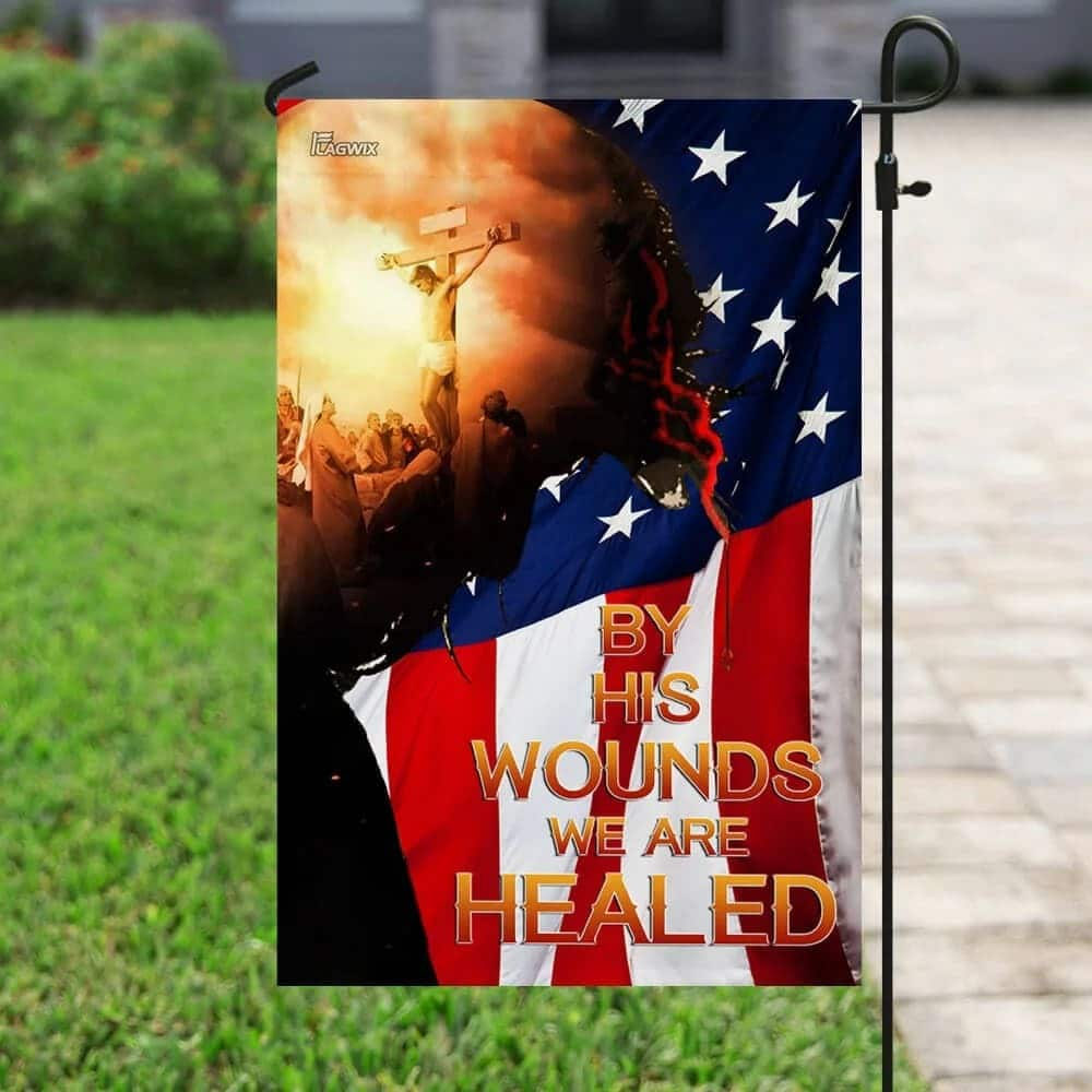 God Jesus Christian By His Wounds Christian Garden Flag