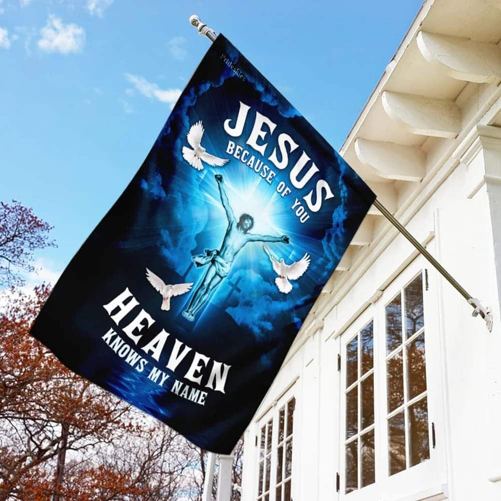 Jesus Because Of You Heaven Knows My Name Christian Garden Flag Jesus Because Of You Heaven Knows My Name Christian Garden Flag