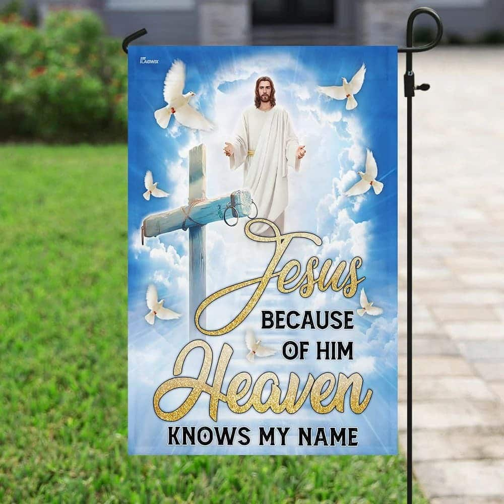 Jesus Cross Because Of Him Heaven Knows My Name Christian Garden Flag