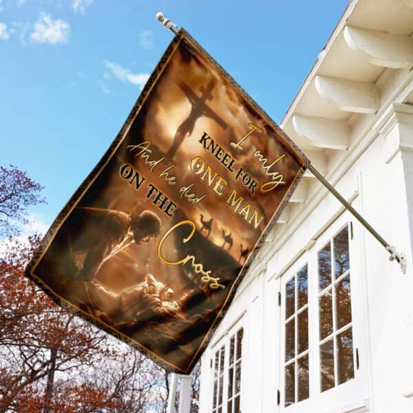 I Only Kneel For One Man And He Died On The Cross Jesus Christian Christian Garden Flag I Only Kneel For One Man And He Died On The Cross Jesus Christian Christian Garden Flag