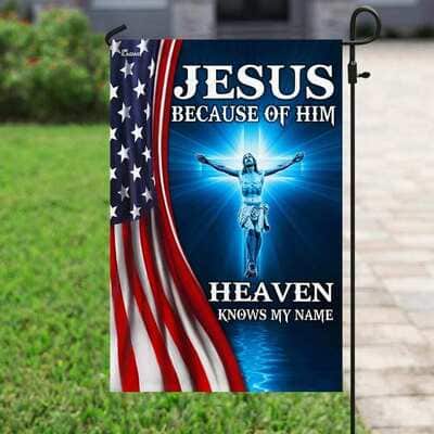 Jesus Because Of Him Heaven Knows My Name American US Christian Religious Garden Flag