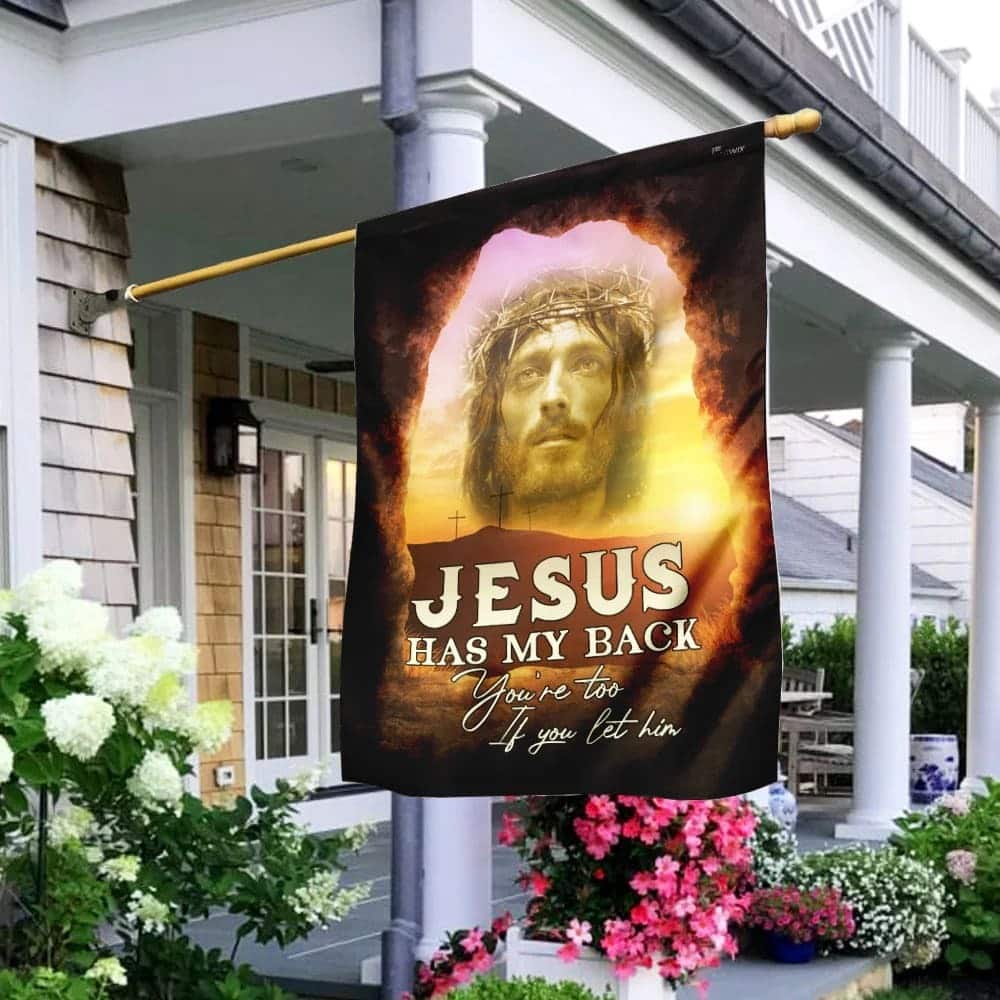 Jesus Has My Back Your Too If You Let Him Christian Religious Garden Flag Jesus Has My Back Your Too If You Let Him Christian Religious Garden Flag