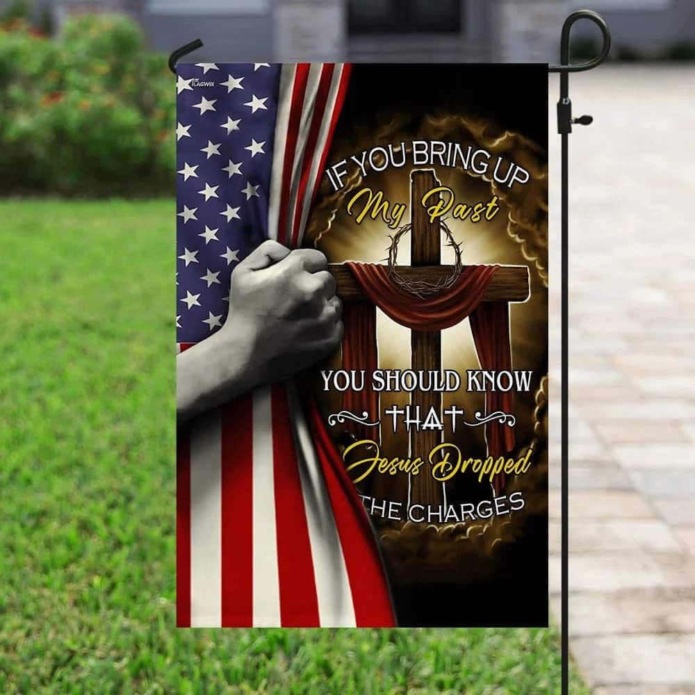 Jesus Cross Jesus Dropped The Charges Christian Religious Garden Flag Jesus Cross Jesus Dropped The Charges Christian Religious Garden Flag
