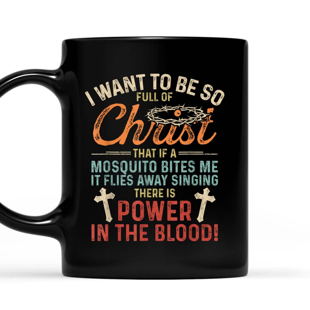I Want To Be So Full Of Christ If Mosquito Bites Me Funny T-Shirt I Want To Be So Full Of Christ If Mosquito Bites Me Funny T-Shirt