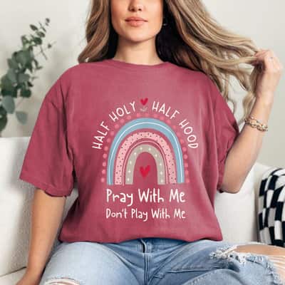 Half Holy Half Hood Pray With Me Don&rsquo;t Play With Me T-Shirt