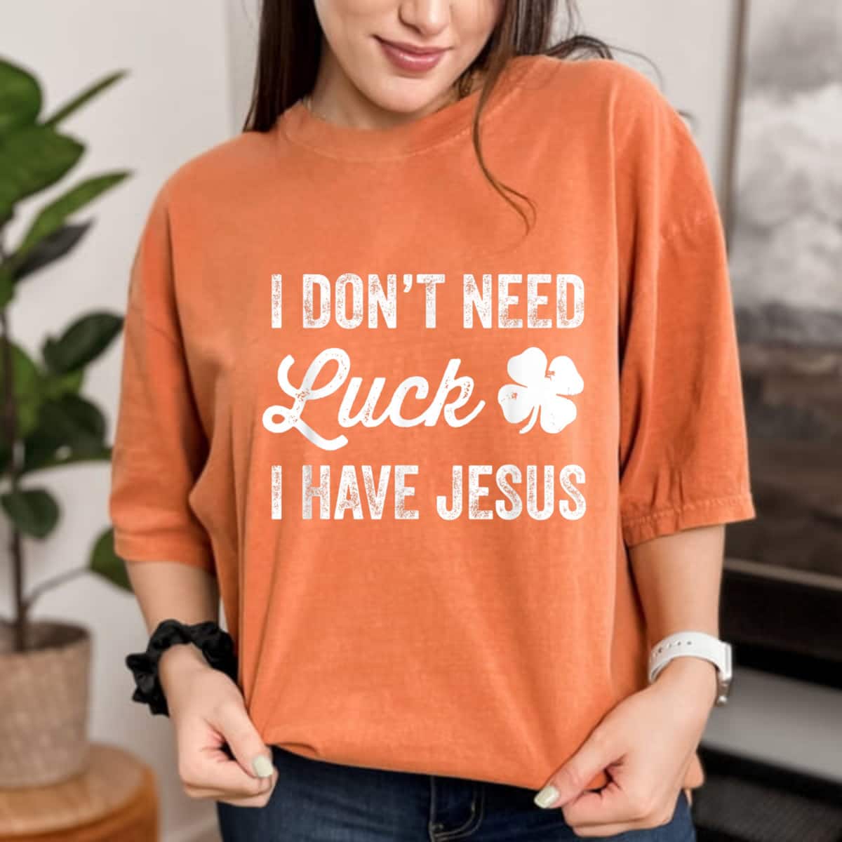 I Don't Need Luck I Have Jesus Christian St Patricks Day T-Shirt I Don't Need Luck I Have Jesus Christian St Patricks Day T-Shirt