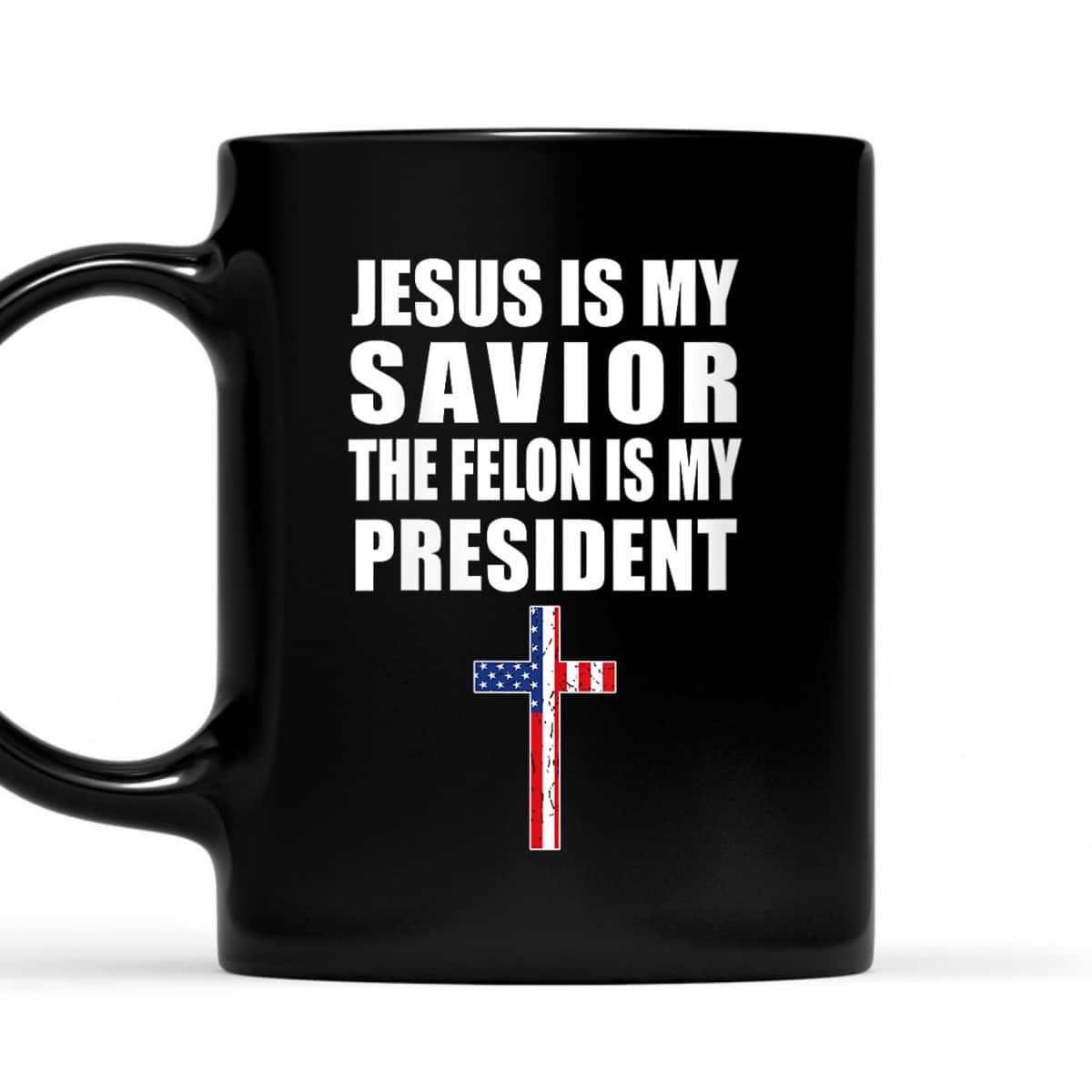 Jesus Is My Savior The Felon Is My President Trump 2024 T-Shirt