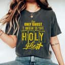 The Only Ghost I Know Is The Holy Ghost Halloween Costume T-Shirt The Only Ghost I Know Is The Holy Ghost Halloween Costume T-Shirt