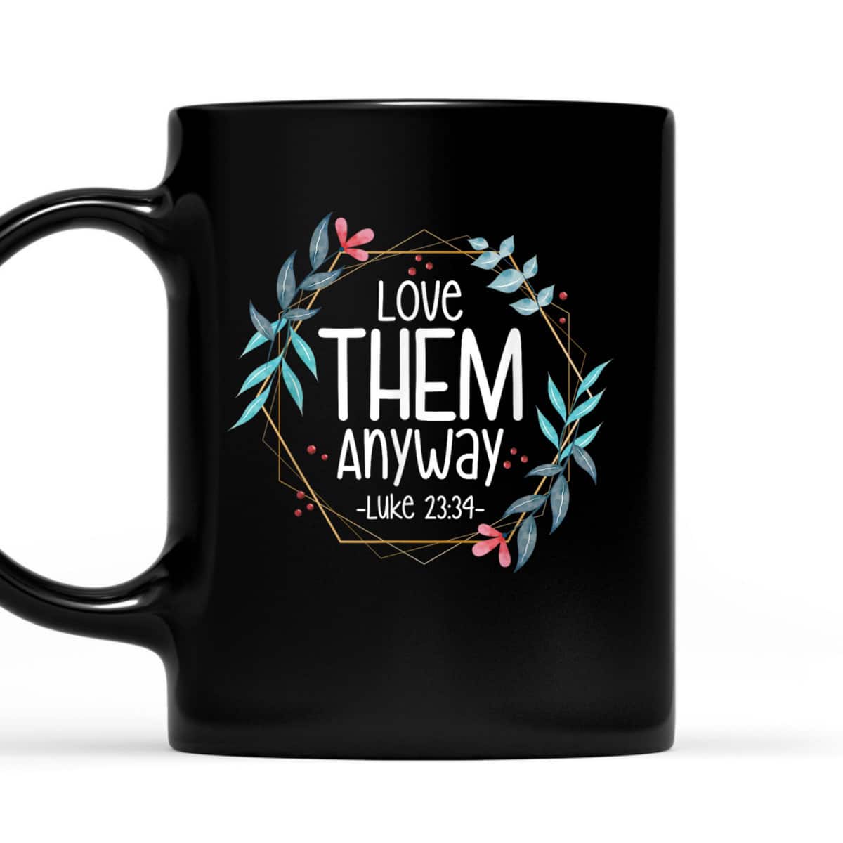 Love Them Anyway Luke 2334 T-Shirt