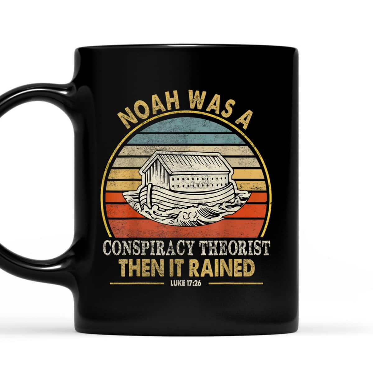 Noah Was A Conspiracy Theorist Then It Rained Christian T-Shirt