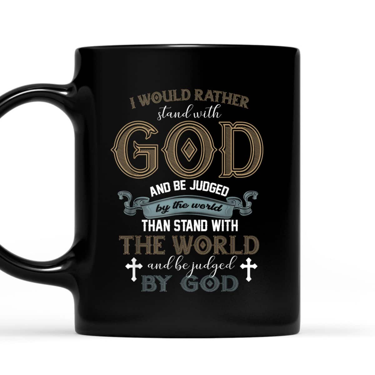I Would Rather Stand With God And Be Judged By The World T-Shirt