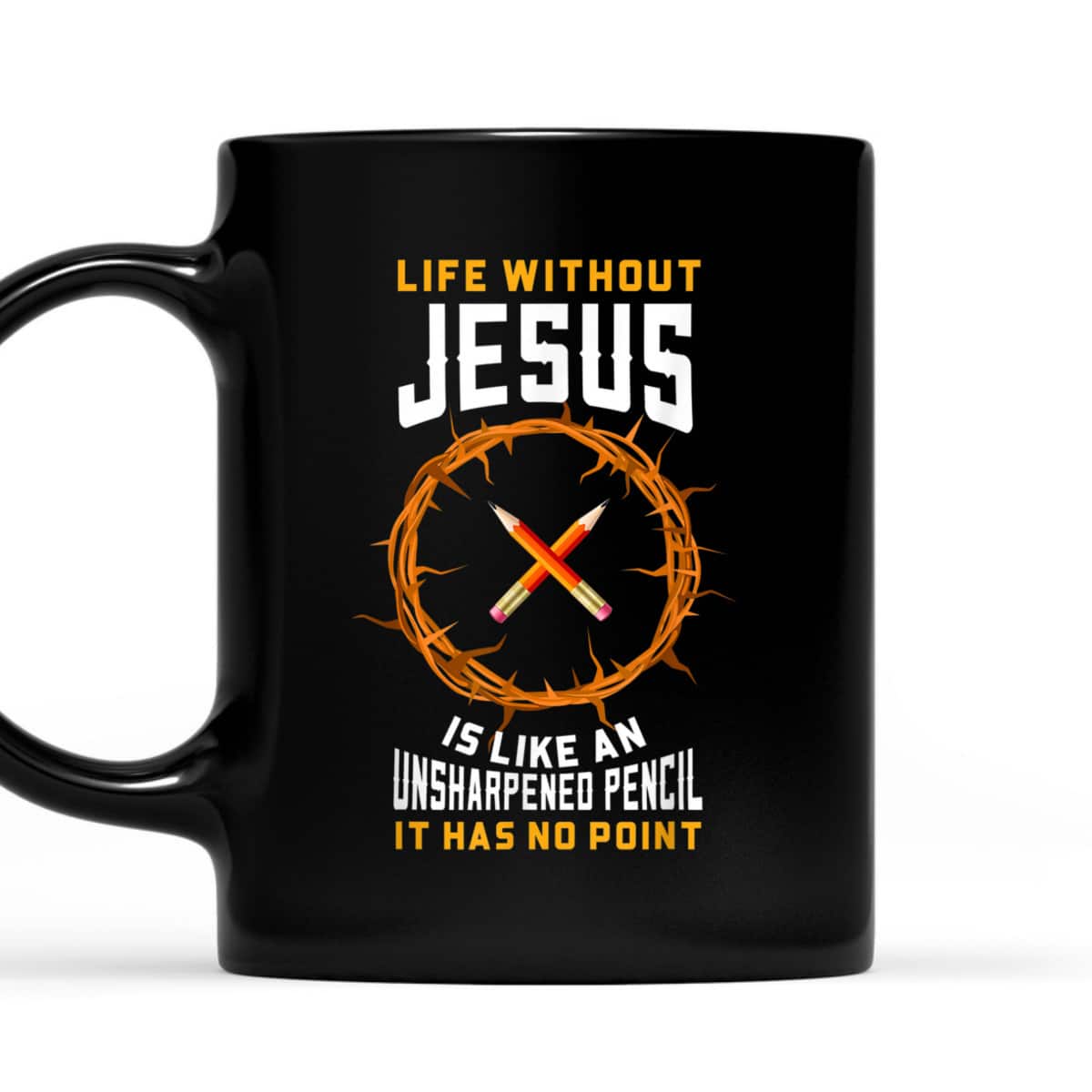 Life Without Jesus Is Like An Unsharpened Pencil Christian T-Shirt