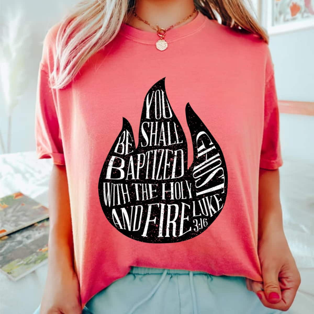 You Shall Be Baptized With The Holy Ghost And Fire T-Shirt You Shall Be Baptized With The Holy Ghost And Fire T-Shirt