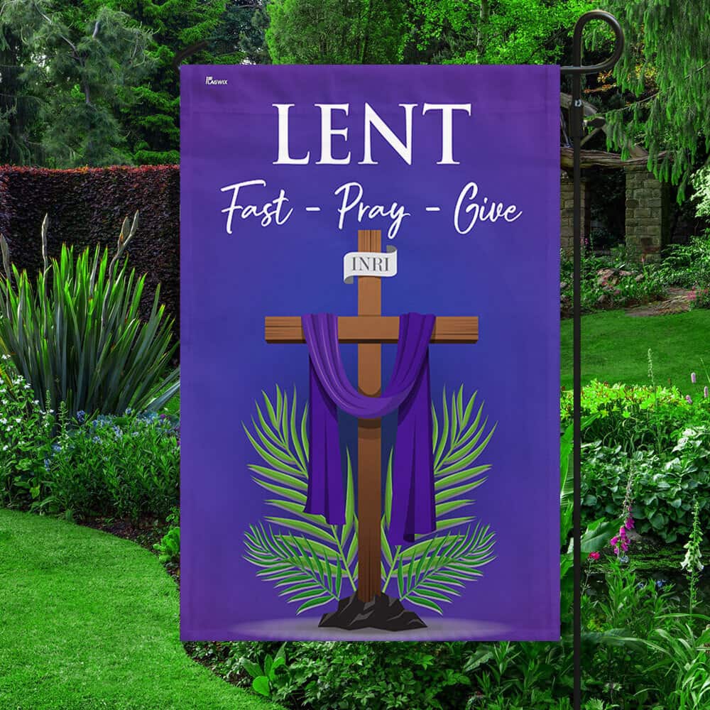 Lent Season Fast Pray Give Jesus Christian Cross Religious Garden Flag Lent Season Fast Pray Give Jesus Christian Cross Religious Garden Flag