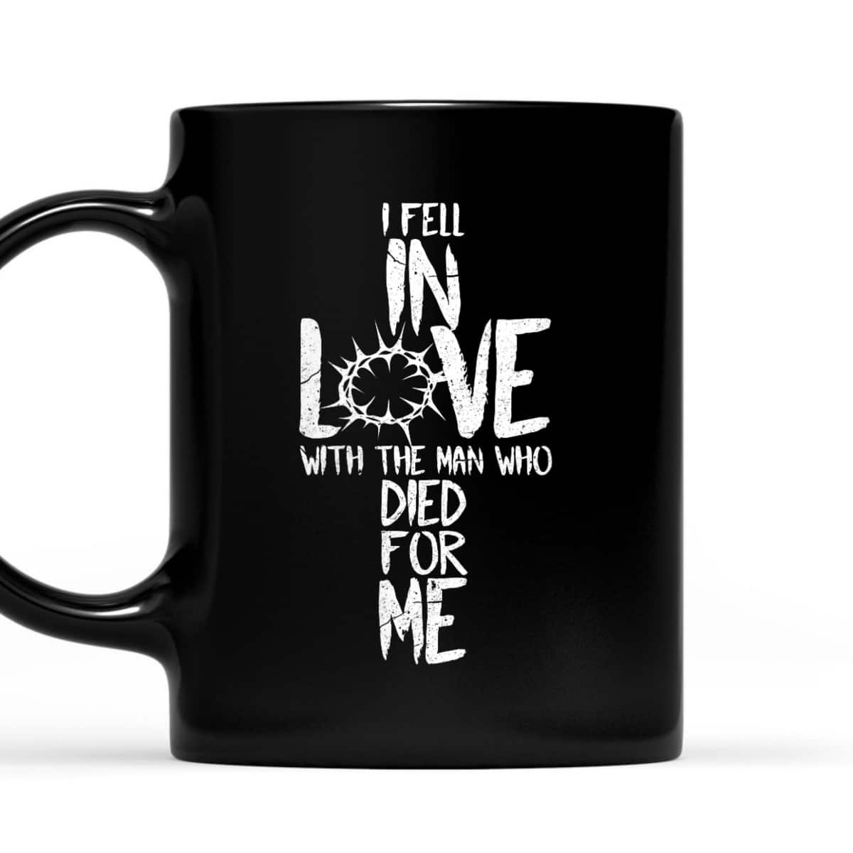 I Fell In Love With The Man Who Died For Me Jesus Christian T-Shirt