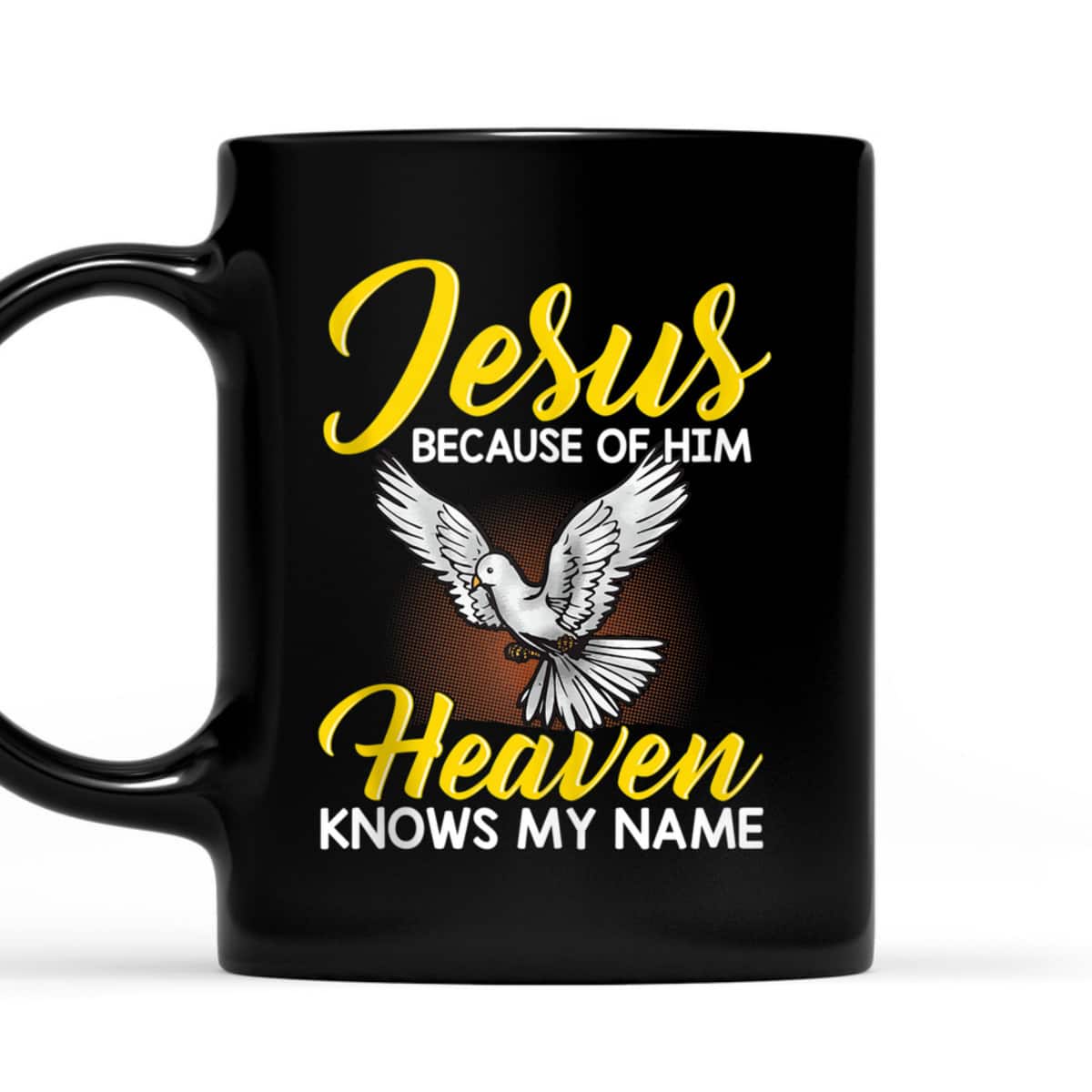 Inspirational Christian Faith Jesus Because Of Him Heaven Knows My Name T-Shirt Inspirational Christian Faith Jesus Because Of Him Heaven Knows My Name T-Shirt