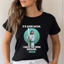It Is Over Satan I Have High Ground Jesus T-Shirt It Is Over Satan I Have High Ground Jesus T-Shirt