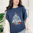 My Favorite Christmas Light Is Jesus Merry Xmas T-Shirt My Favorite Christmas Light Is Jesus Merry Xmas T-Shirt