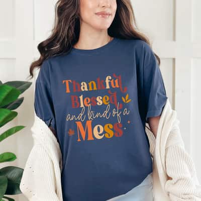 Thankful Blessed And Kind Of A Mess Quote Fall T-Shirt Thankful Blessed And Kind Of A Mess Quote Fall T-Shirt