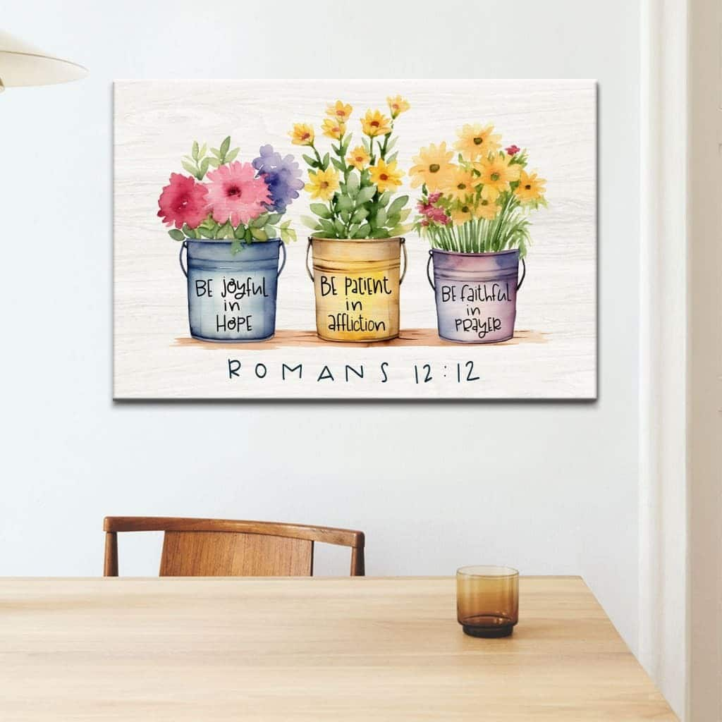 Be Joyful In Hope Patient In Affliction Faithful In Prayer Flower Pots Canvas Wall Art