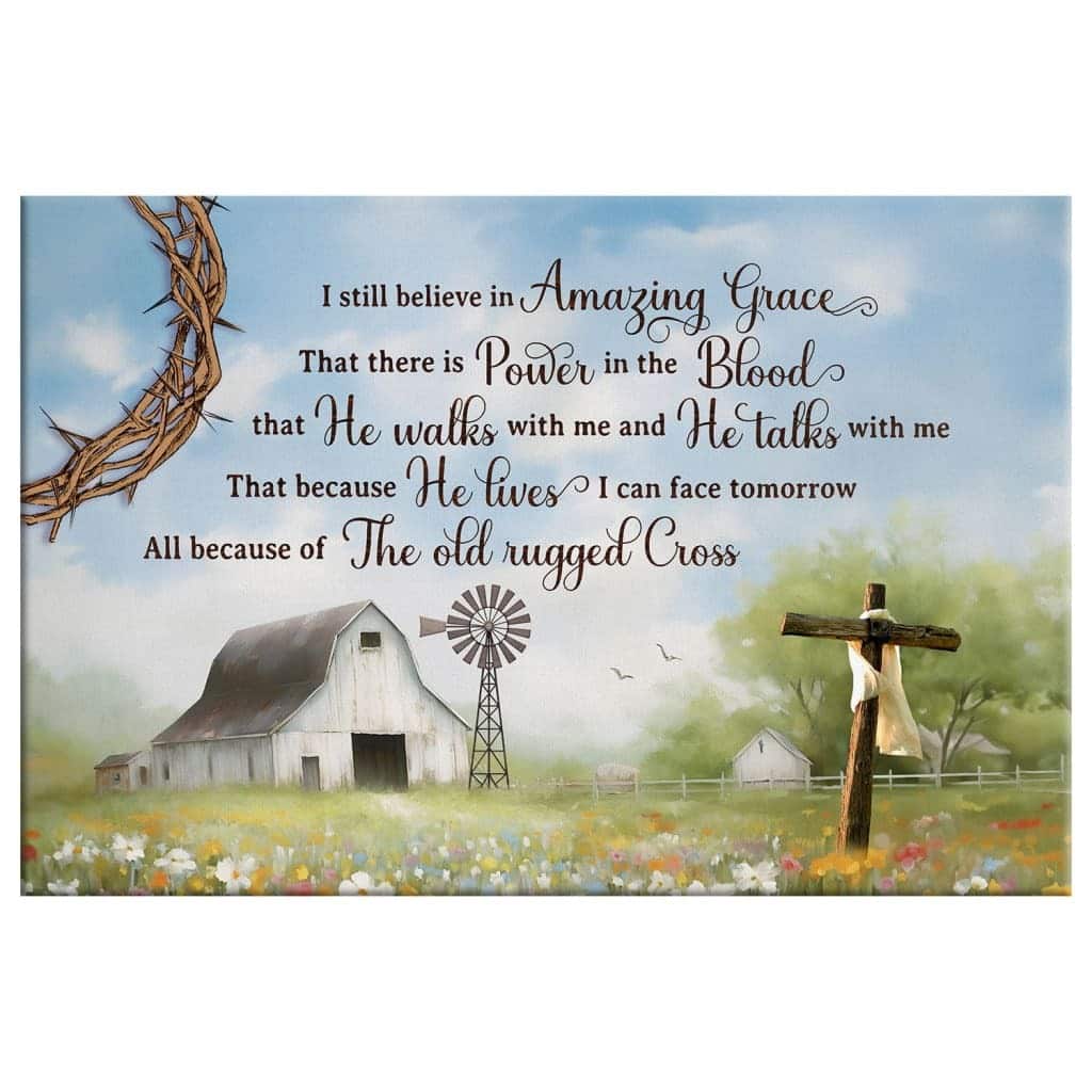 I Still Believe In Amazing Grace Old White Barn Cross Canvas Wall Art I Still Believe In Amazing Grace Old White Barn Cross Canvas Wall Art