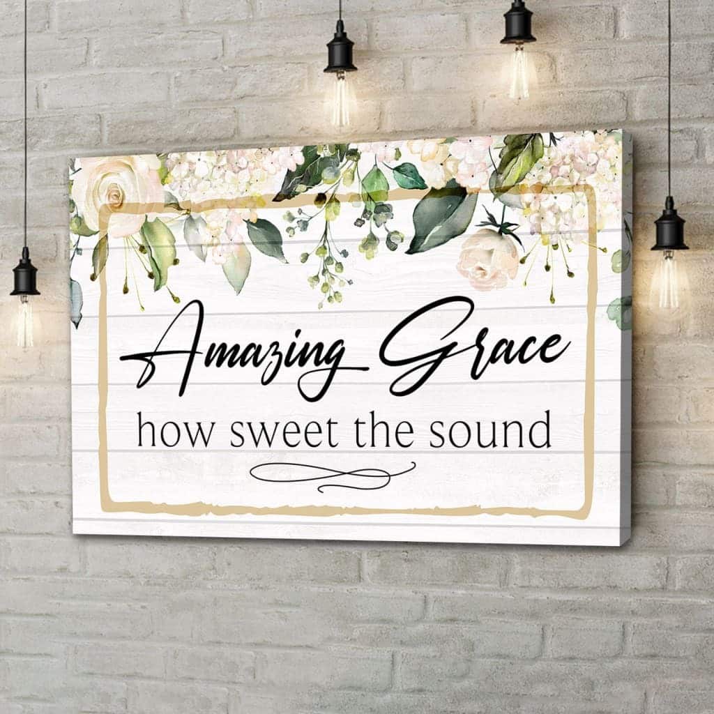Amazing Grace How Sweet The Sound Amazing Grace Canvas Wall Art Amazing Grace How Sweet The Sound Amazing Grace Canvas Wall Art