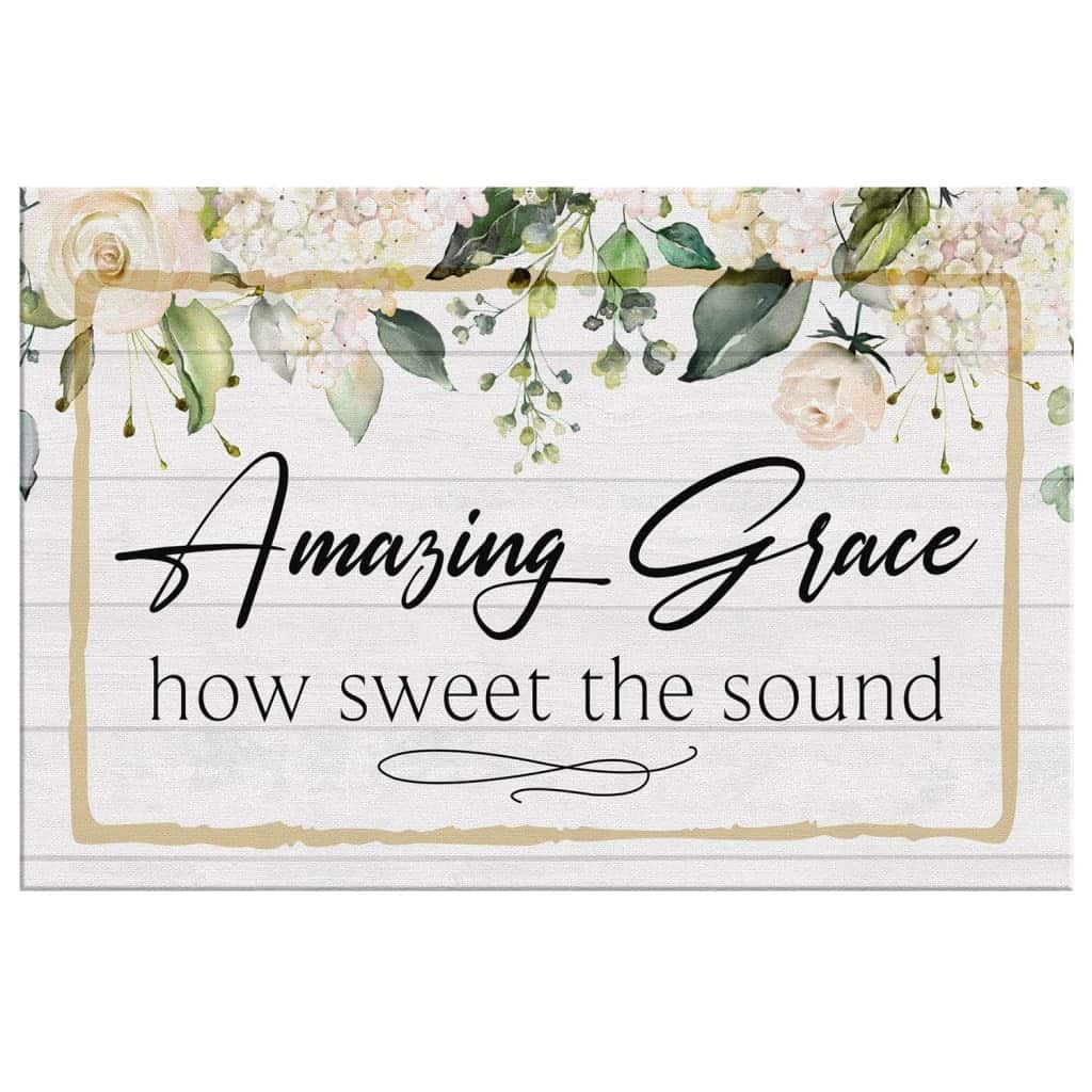 Amazing Grace How Sweet The Sound Amazing Grace Canvas Wall Art Amazing Grace How Sweet The Sound Amazing Grace Canvas Wall Art