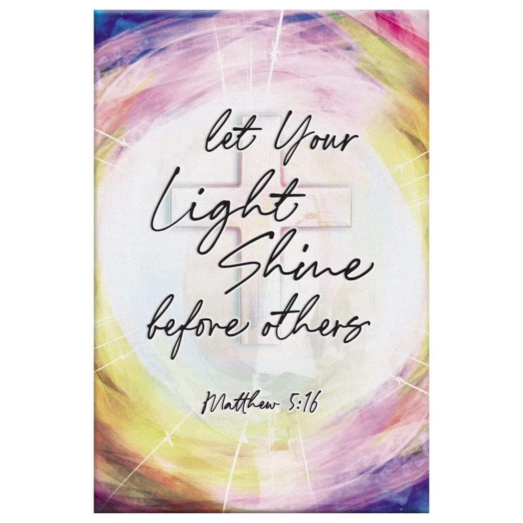 Matthew 5:16 Let Your Light Shine Before Others Christian Canvas Print Matthew 5:16 Let Your Light Shine Before Others Christian Canvas Print