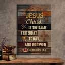 Jesus Is The Same Yesterday Today And Forever Christian Canvas Print Jesus Is The Same Yesterday Today And Forever Christian Canvas Print