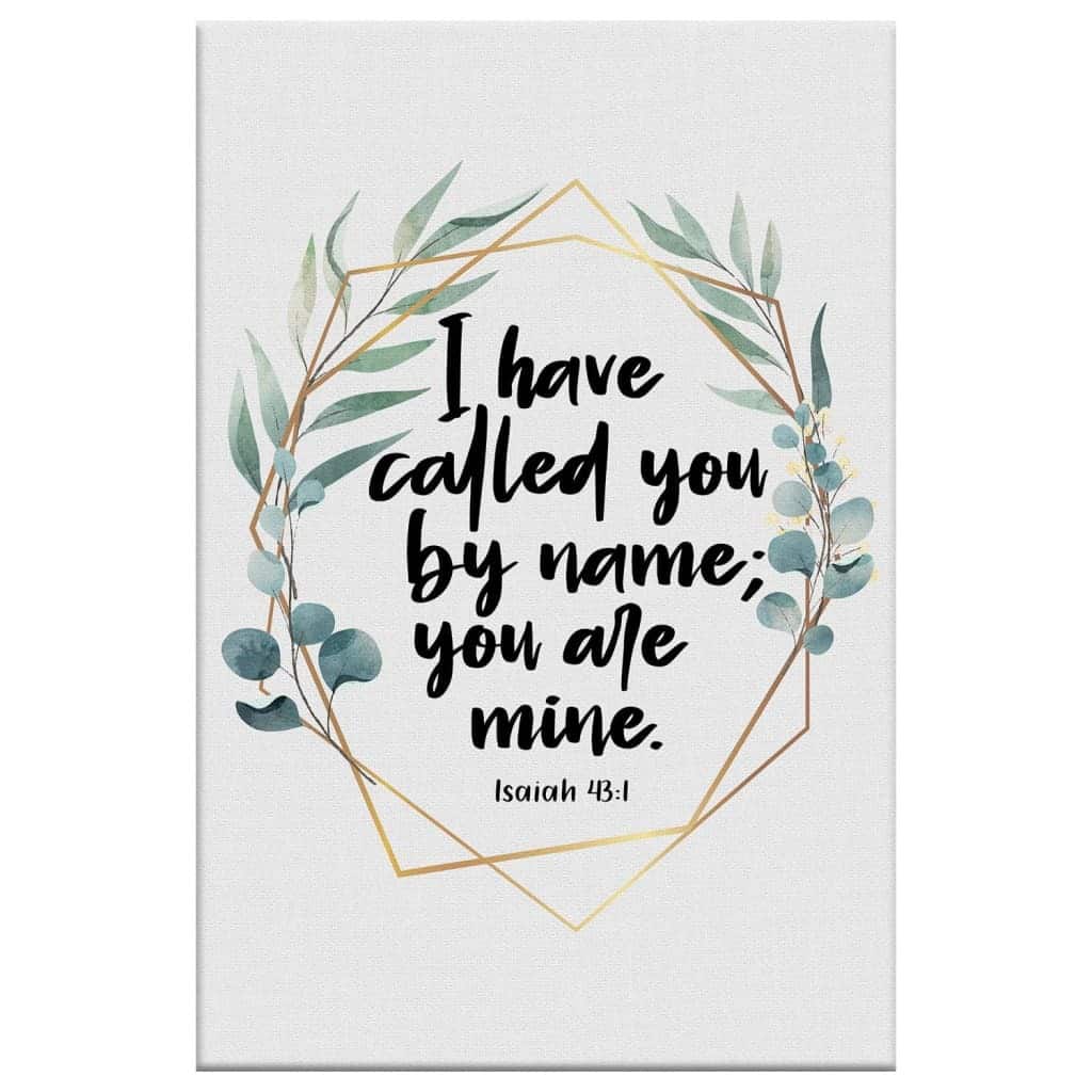 I Have Called You By Name You Are Mine Isaiah 43:1 Christian Canvas Print I Have Called You By Name You Are Mine Isaiah 43:1 Christian Canvas Print