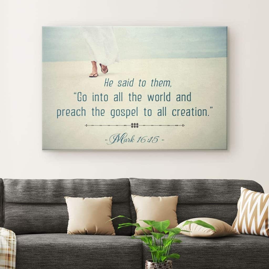 Go Into All The World And Preach The Gospel Mark 16:15 Canvas Wall Art Go Into All The World And Preach The Gospel Mark 16:15 Canvas Wall Art