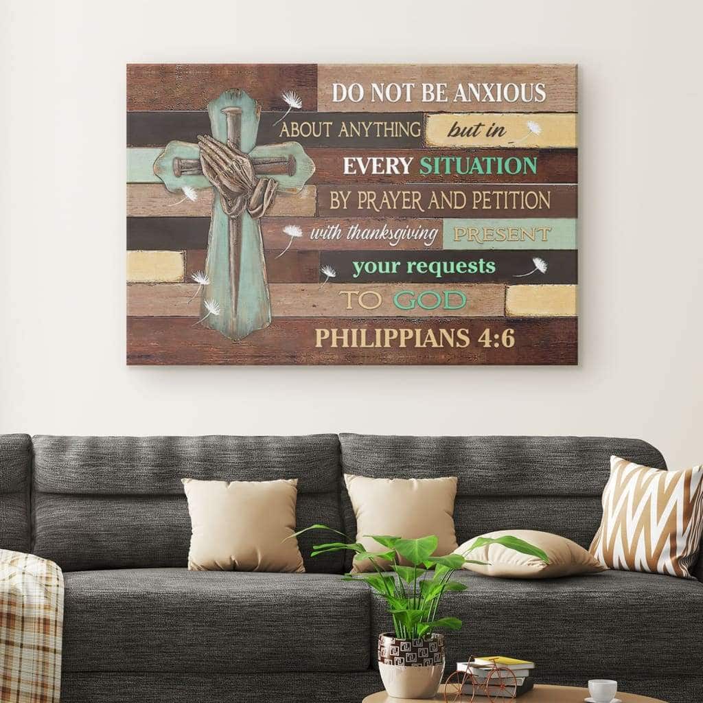 Do Not Be Anxious About Anything Philippians 4:6 Canvas Wall Art Do Not Be Anxious About Anything Philippians 4:6 Canvas Wall Art