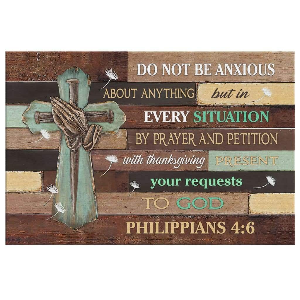 Do Not Be Anxious About Anything Philippians 4:6 Canvas Wall Art Do Not Be Anxious About Anything Philippians 4:6 Canvas Wall Art