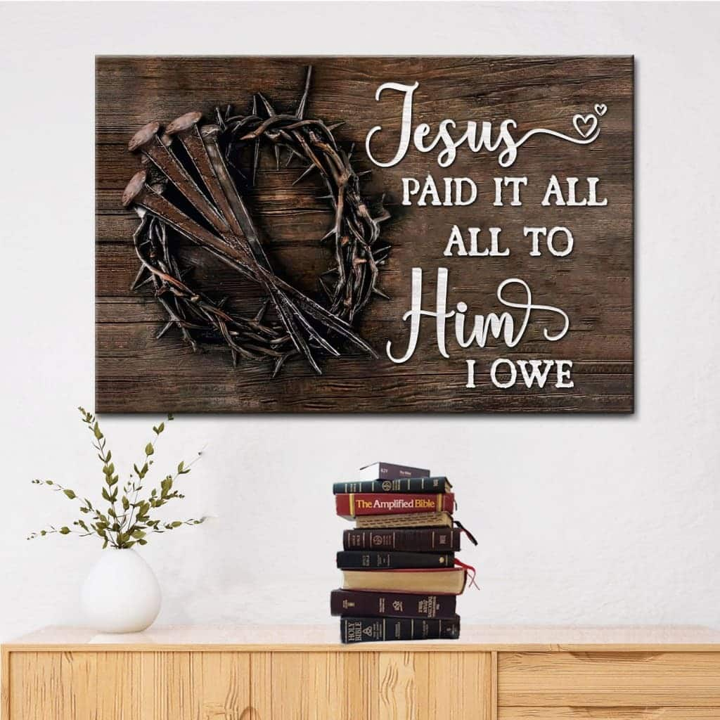 Jesus Paid It All All To Him I Owe Canvas Wall Art